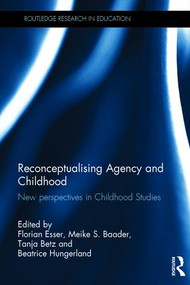 Reconceptualising Agency and Childhood (New perspectives in Childhood Studies) by Florian Esser, Meike S. Baader, Tanja Betz, Beatrice Hungerland, 9781138854192