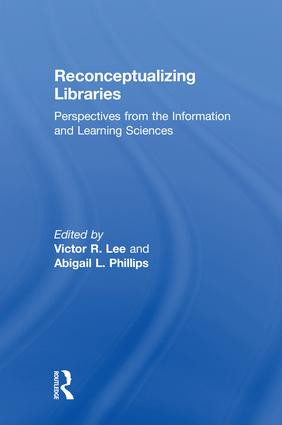 Reconceptualizing Libraries (Perspectives from the Information and Learning Sciences) by Victor R. Lee, Abigail L. Phillips, 9781138309555