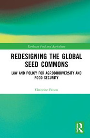 Redesigning the Global Seed Commons (Law and Policy for Agrobiodiversity and Food Security) by Christine Frison, 9781138300644