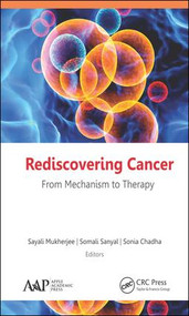 Rediscovering Cancer: From Mechanism to Therapy by Sayali Mukherjee, Somali Sanyal, Sonia Chadha, 9781771886901