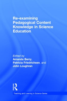 Re-examining Pedagogical Content Knowledge in Science Education by Amanda Berry, Patricia Friedrichsen, John Loughran, 9781138832992