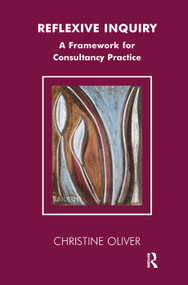 Reflexive Inquiry (A Framework for Consultancy Practice) by Christine Oliver, 9780367323134