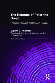 The Reforms of Peter the Great (Progress Through Violence in Russia) by Evgenii V. Anisimov, J.T. Alexander, 9781563240478