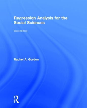 Regression Analysis for the Social Sciences by Rachel A. Gordon, 9781138810532