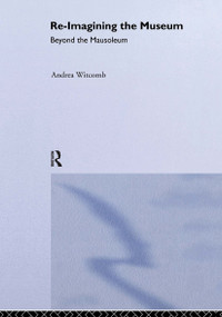 Re-Imagining the Museum (Beyond the Mausoleum) by Andrea Witcomb, 9780415220989