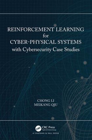 Reinforcement Learning for Cyber-Physical Systems (with Cybersecurity Case Studies) by Chong Li, Meikang Qiu, 9781138543539