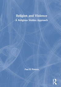 Religion and Violence (A Religious Studies Approach) by Paul Powers, 9780367432027