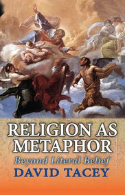 Religion as Metaphor (Beyond Literal Belief) by David Tacey, 9781412856102
