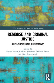 Remorse and Criminal Justice (Multi-Disciplinary Perspectives) by Steven Tudor, Richard Weisman, Michael Proeve, Kate Rossmanith, 9780367028763