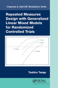 Repeated Measures Design with Generalized Linear Mixed Models for Randomized Controlled Trials by Toshiro Tango, 9781498747899