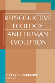 Reproductive Ecology and Human Evolution by Peter T. Ellison, 9780202306575