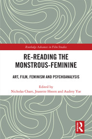 Re-reading the Monstrous-Feminine (Art, Film, Feminism and Psychoanalysis) by Nicholas Chare, Jeanette Hoorn, Audrey Yue, 9781138602946