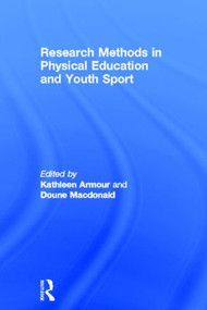 Research Methods in Physical Education and Youth Sport by Kathleen Armour, Doune Macdonald, 9780415618847