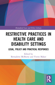 Restrictive Practices in Health Care and Disability Settings (Legal, Policy and Practical Responses) by Bernadette McSherry, Yvette Maker, 9780367376048