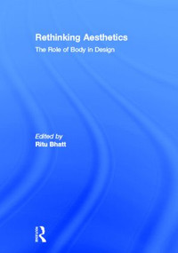Rethinking Aesthetics (The Role of Body in Design) by Ritu Bhatt, 9780415534741