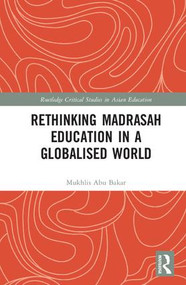Rethinking Madrasah Education in a Globalised World by Mukhlis Abu Bakar, 9781138739239
