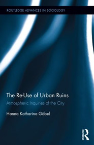 The Re-Use of Urban Ruins (Atmospheric Inquiries of the City) by Hanna Katharina Göbel, 9781138795617