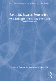 Revisiting Japan's Restoration (New Approaches to the Study of the Meiji Transformation) by Timothy Amos, Akiko Ishii, 9781032075839