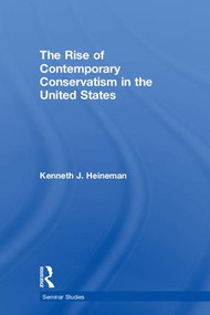 The Rise of Contemporary Conservatism in the United States by Kenneth J. Heineman, 9781138096257
