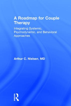 A Roadmap for Couple Therapy (Integrating Systemic, Psychodynamic, and Behavioral Approaches) by Arthur C. Nielsen, 9780415818070