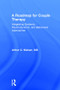 A Roadmap for Couple Therapy (Integrating Systemic, Psychodynamic, and Behavioral Approaches) by Arthur C. Nielsen, 9780415818070