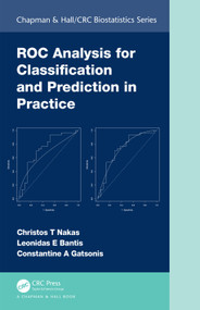 ROC Analysis for Classification and Prediction in Practice by Christos T Nakas, Leonidas E Bantis, Constantine A Gatsonis, 9781482233704