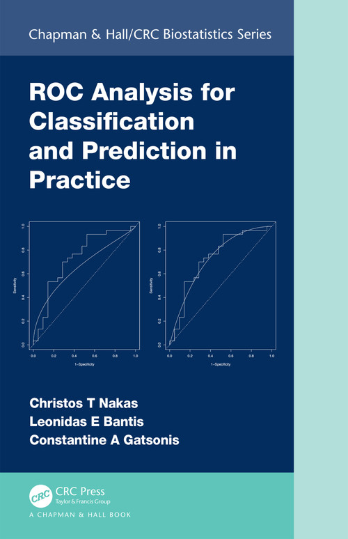 ROC Analysis for Classification and Prediction in Practice by Christos T Nakas, Leonidas E Bantis, Constantine A Gatsonis, 9781482233704
