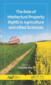 The Role of Intellectual Property Rights in Agriculture and Allied Sciences by Chandan Roy, 9781771886987