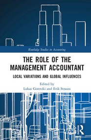 The Role of the Management Accountant (Local Variations and Global Influences) by Lukas Goretzki, Erik Strauss, 9781138941359