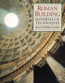 Roman Building (Materials and Techniques) by Jean-Pierre Adam, Anthony Mathews, 9780713471670