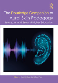 The Routledge Companion to Aural Skills Pedagogy (Before, In, and Beyond Higher Education) by Kent Cleland, Paul Fleet, 9780367226893