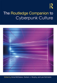 The Routledge Companion to Cyberpunk Culture by Anna McFarlane, Lars Schmeink, Graham Murphy, 9780815351931