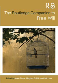 The Routledge Companion to Free Will by Kevin Timpe, Meghan Griffith, Garrett Pendergraft, 9781138795815