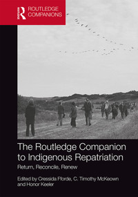 The Routledge Companion to Indigenous Repatriation (Return, Reconcile, Renew) by Cressida Fforde, C. Timothy McKeown, Honor Keeler, 9781138303584