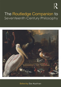 The Routledge Companion to Seventeenth Century Philosophy by Dan Kaufman, 9780415775670