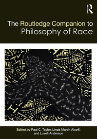 The Routledge Companion to the Philosophy of Race by Paul Taylor, Linda Alcoff, Luvell Anderson, 9780415711234