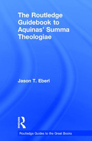 The Routledge Guidebook to Aquinas' Summa Theologiae by Jason Eberl, 9781138777163