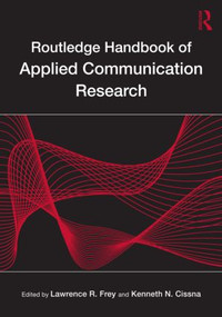 Routledge Handbook of Applied Communication Research by Lawrence R. Frey, Kenneth N. Cissna, 9780805849844