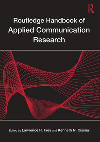Routledge Handbook of Applied Communication Research by Lawrence R. Frey, Kenneth N. Cissna, 9780805849837