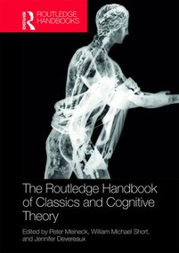 The Routledge Handbook of Classics and Cognitive Theory by Peter Meineck, William Michael Short, Jennifer Devereaux, 9781138913523