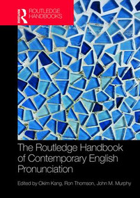 The Routledge Handbook of Contemporary English Pronunciation by Okim Kang, Ron I. Thomson, John M Murphy, 9781138856882