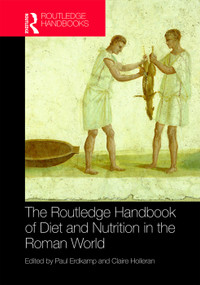 The Routledge Handbook of Diet and Nutrition in the Roman World by Paul Erdkamp, Claire Holleran, 9780815364344