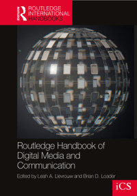 Routledge Handbook of Digital Media and Communication by Leah Lievrouw, Brian Loader, 9781138672093
