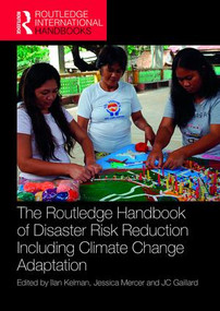The Routledge Handbook of Disaster Risk Reduction Including Climate Change Adaptation by Ilan Kelman, Jessica Mercer, JC Gaillard, 9781138924567