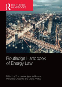 Routledge Handbook of Energy Law by Tina Hunter, Ignacio Herrera, Penelope Crossley, Gloria Alvarez, 9781138324459