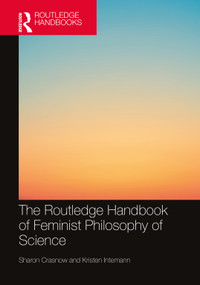 The Routledge Handbook of Feminist Philosophy of Science by Sharon Crasnow, Kristen Intemann, 9781138579859