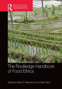 The Routledge Handbook of Food Ethics by Mary Rawlinson, Caleb Ward, 9781138809130