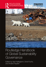 Routledge Handbook of Global Sustainability Governance by Agni Kalfagianni, Doris Fuchs, Anders Hayden, 9781138048287