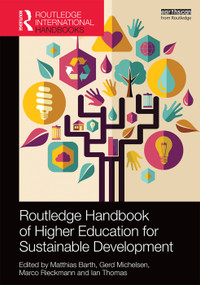 Routledge Handbook of Higher Education for Sustainable Development by Matthias Barth, Gerd Michelsen, Marco Rieckmann, Ian Thomas, 9780415727303