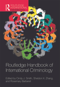 Routledge Handbook of International Criminology by Cindy J. Smith, Sheldon X. Zhang, Rosemary Barberet, 9780415779098